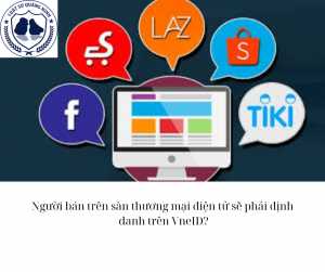 Người bán trên sàn thương mại điện tử sẽ phải định danh trên VneID?