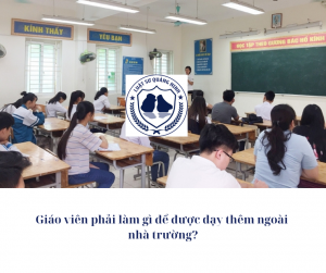 Giáo viên phải làm gì để được dạy thêm ngoài nhà trường?