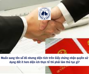 Muốn sang tên sổ đỏ nhưng diện tích trên Giấy chứng nhận quyền sử dụng đất ít hơn diện ích thực tế thì phải làm thủ tục gì?