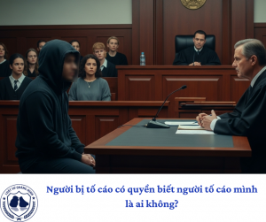 Người bị tố cáo có quyền biết người tố cáo mình là ai không?