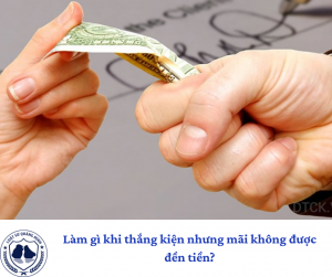 Làm gì khi thắng kiện nhưng mãi không được đền tiền?