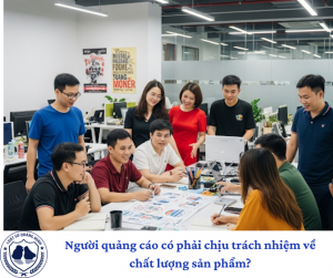 Người quảng cáo có phải chịu trách nhiệm về chất lượng sản phẩm?