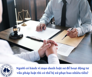 Mạo danh luật sư để hoạt động tư vấn pháp luật thì bị xử phạt như thế nào?