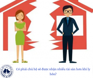 Có phải chủ hộ sẽ được nhận nhiều tài sản hơn khi ly hôn?