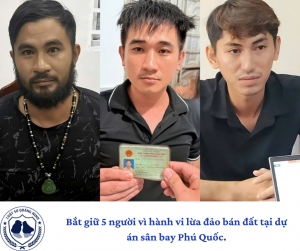 Bắt giữ 5 người vì hành vi lừa đảo bán đất tại dự án sân bay Phú Quốc