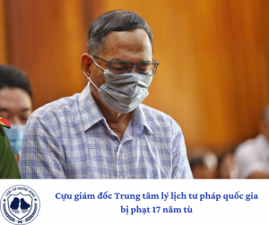 Cựu giám đốc Trung tâm lý lịch tư pháp quốc gia bị phạt 17 năm tù