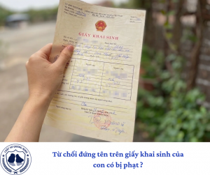 11 Pháp luậtTư vấnThứ ba, 17/6/2025, 00:00 (GMT+7) Từ chối đứng tên trên giấy khai sinh của con có bị phạt?