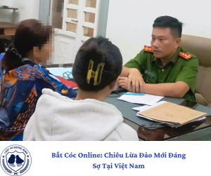 Bắt Cóc Online: Chiêu Lừa Đảo Mới Đáng Sợ Tại Việt Nam