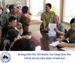 Hướng Dẫn Chi Tiết Khiếu Nại Công Chức Địa Chính Xã Gây Khó Khăn Về Đất Đai