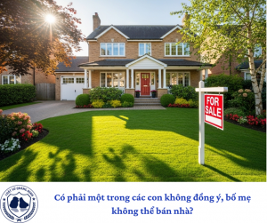 Có phải một trong các con không đồng ý, bố mẹ không thể bán nhà?