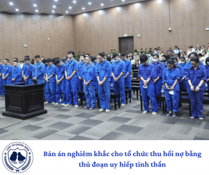 Bản án nghiêm khắc cho tổ chức thu hồi nợ bằng thủ đoạn uy hiếp tinh thần.