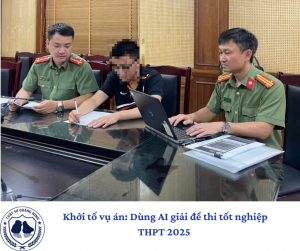 Khởi tố vụ án: Dùng AI giải đề thi tốt nghiệp THPT 2025 - Hồi chuông cảnh báo về gian lận công nghệ cao