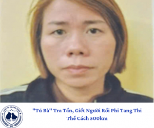 "Tú Bà" Tra Tấn, Giết Người Rồi Phi Tang Thi Thể Cách 500km
