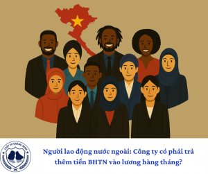 Người lao động nước ngoài: Công ty có phải trả thêm tiền BHTN vào lương hàng tháng?