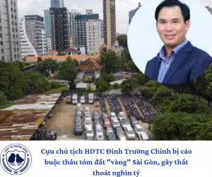 Cựu chủ tịch HDTC Đinh Trường Chinh bị cáo buộc thâu tóm đất "vàng" Sài Gòn, gây thất thoát nghìn tỷ.