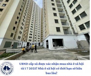 UBND cấp xã được xác nhận mua nhà ở xã hội từ 1 7 2025? Nhà ở xã hội có thời hạn sở hữu bao lâu?