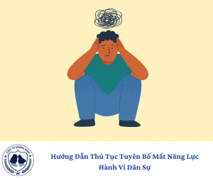 Hướng Dẫn Thủ Tục Tuyên Bố Mất Năng Lực Hành Vi Dân Sự