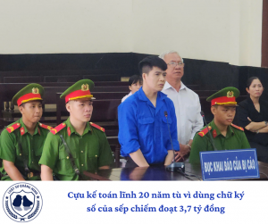 Cựu kế toán lĩnh 20 năm tù vì dùng chữ ký số của sếp chiếm đoạt 3,7 tỷ đồng