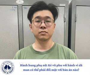Hành hung phụ nữ: Kẻ vũ phu với hành vi dã man có thể phải đối mặt với bản án nào?