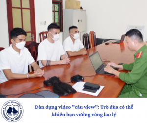 Dàn dựng video "câu view": Trò đùa có thể khiến bạn vướng vòng lao lý