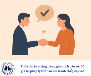 Thỏa thuận miệng trong giao dịch dân sự: Có giá trị pháp lý thế nào khi tranh chấp xảy ra?
