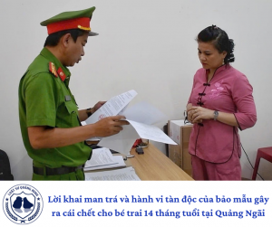 Lời khai man trá và hành vi tàn độc của bảo mẫu gây ra cái chết cho bé trai 14 tháng tuổi tại Quảng Ngãi