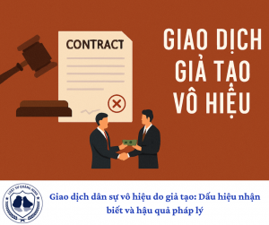 Giao dịch dân sự vô hiệu do giả tạo: Dấu hiệu nhận biết và hậu quả pháp lý