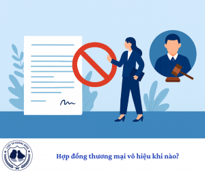 Hợp đồng thương mại vô hiệu khi nào?