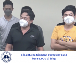 4 anh em điều hành đường dây đánh bạc 88.000 tỷ đồng