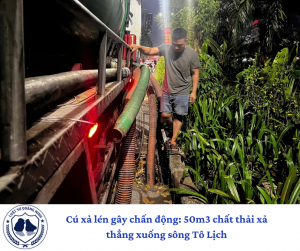 Cú xả lén gây chấn động: 50m3 chất thải xả thẳng xuống sông Tô Lịch