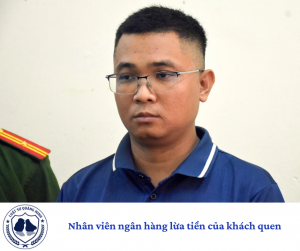 Nhân viên ngân hàng lừa tiền của khách quen