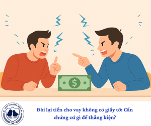 Đòi lại tiền cho vay không có giấy tờ: Cần chứng cứ gì để thắng kiện?