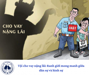 Tội cho vay nặng lãi: Ranh giới mong manh giữa dân sự và hình sự