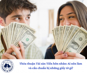 Thỏa thuận Tài sản Tiền hôn nhân: Ai nên làm và cần chuẩn bị những giấy tờ gì?