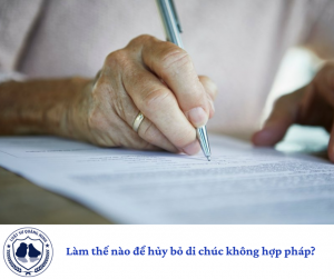 Làm thế nào để hủy bỏ di chúc (bị ép buộc, không hợp pháp)?