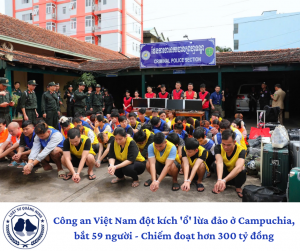 Công an Việt Nam đột kích 'ổ' lừa đảo ở Campuchia, bắt 59 người - Chiếm đoạt hơn 300 tỷ đồng