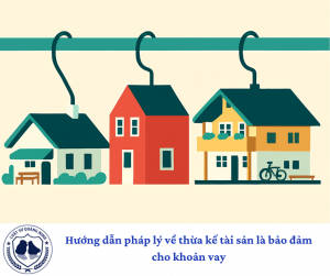 Hướng dẫn pháp lý về thừa kế tài sản là bảo đảm cho khoản vay