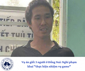 Vụ án giết 3 người ở Đồng Nai: nghi phạm khai "thực hiện nhiệm vụ game"
