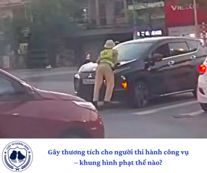 Gây thương tích cho người thi hành công vụ – khung hình phạt thế nào?