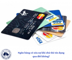 Ngân hàng có xóa nợ khi chủ thẻ tín dụng qua đời không?