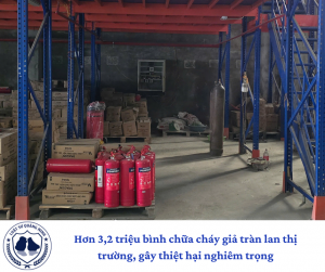 Hơn 3,2 triệu bình chữa cháy giả tràn lan thị trường, gây thiệt hại nghiêm trọng