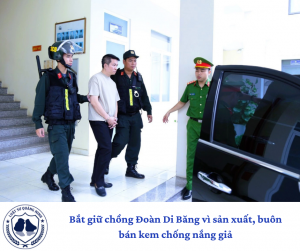 Bắt giữ chồng Đoàn Di Băng vì sản xuất, buôn bán kem chống nắng giả