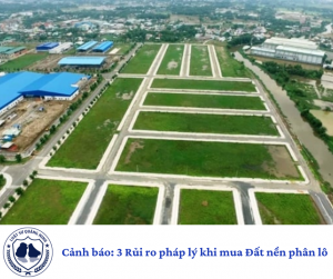 Cảnh báo: 3 Rủi ro pháp lý khi mua Đất nền phân lô
