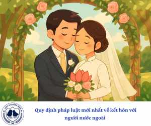 Quy định pháp luật mới nhất về kết hôn với người nước ngoài