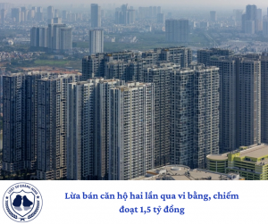 Lừa bán căn hộ hai lần qua vi bằng, chiếm đoạt 1,5 tỷ đồng