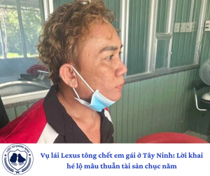 Vụ lái Lexus tông chết em gái ở Tây Ninh: Lời khai hé lộ mâu thuẫn tài sản chục nămVụ lái Lexus tông chết em gái ở Tây Ninh: Lời khai hé lộ mâu thuẫn tài sản chục năm
