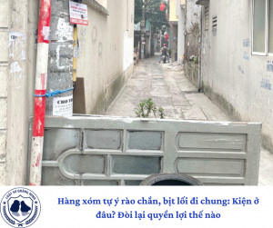 Hàng xóm tự ý rào chắn, bịt lối đi chung: Kiện ở đâu? Đòi lại quyền lợi thế nào.